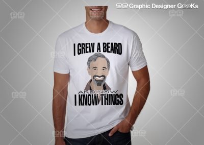Graphic Designer Geeks | Custom T-Shirts | I grew a beard - I know things
